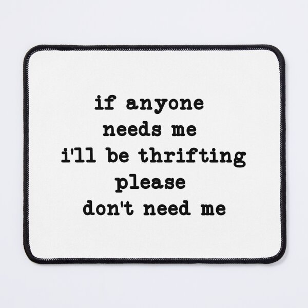 Item preview, If Anyone Needs Me I'll Be Thrifting designed and sold by CloudyPress.
