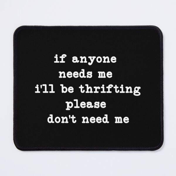 Item preview, If Anyone Needs Me I'll Be Thrifting designed and sold by CloudyPress.