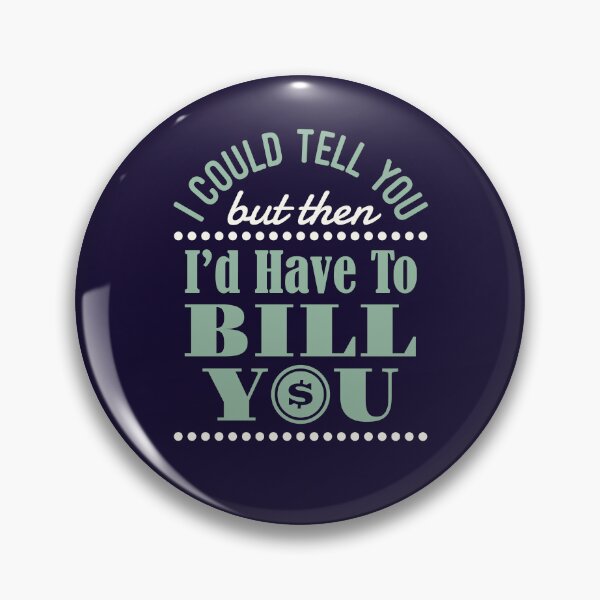 Item preview, I Could Tell You But Then I'd Have to Bill You Funny Accountant  designed and sold by jaygo.