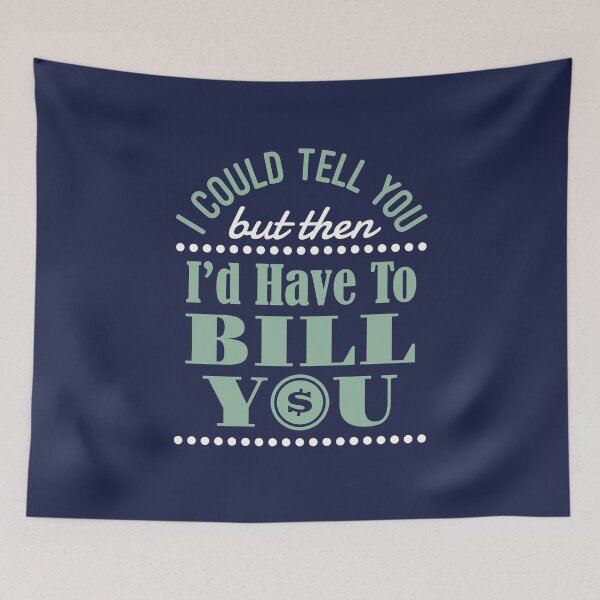 Item preview, I Could Tell You But Then I'd Have to Bill You Funny Accountant  designed and sold by jaygo.
