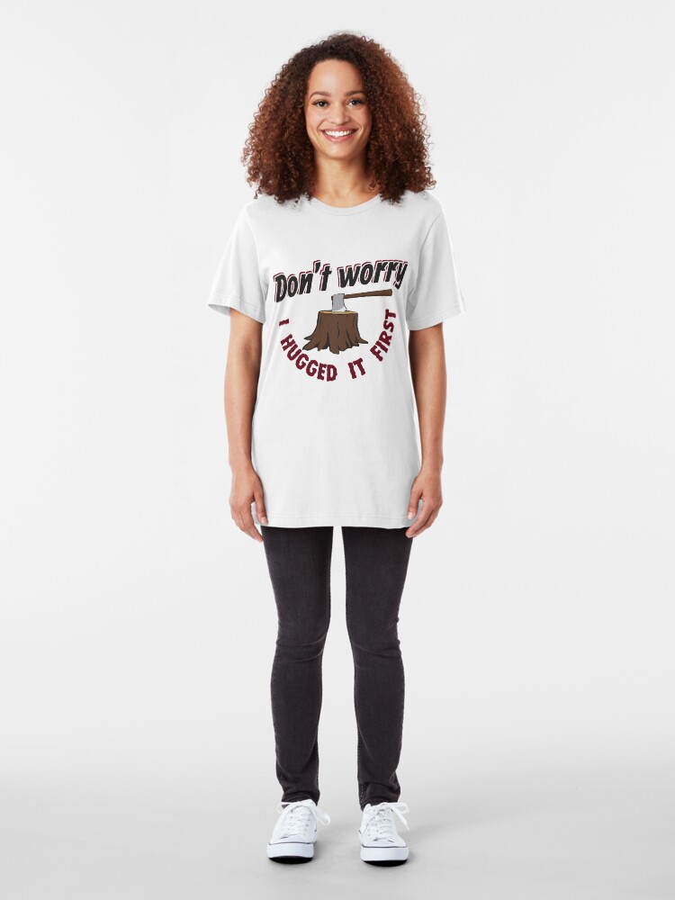 Alternative Ansicht von Don't Worry I Hugged It First - Funny Lumberjack Gift Slim Fit T-Shirt