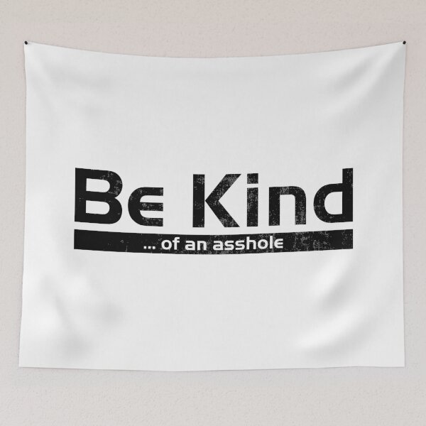 Item preview, BE KIND  ... of an asshole (Black worn text) designed and sold by WhiteShirtGuy.
