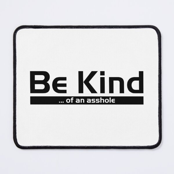 Item preview, BE KIND  ... of an asshole (Black text) designed and sold by WhiteShirtGuy.