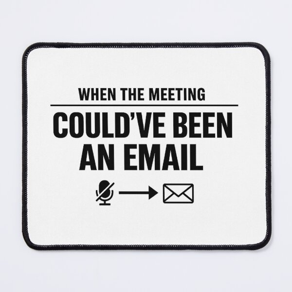 Item preview, When The Meeting Could’ve Been An Email designed and sold by Hydravisions.