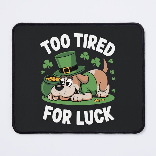 Item preview, Too Tired For Luck Funny Dog - St Patrick's Day designed and sold by Taans-Creation.
