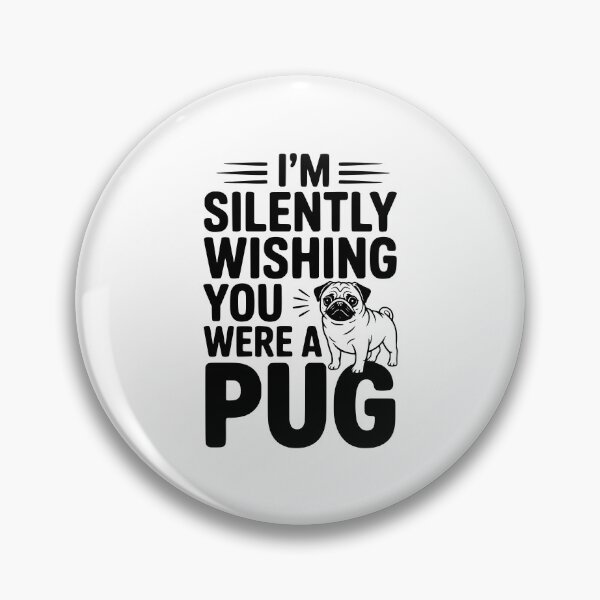 Item preview, I'm Silently Wishing You Were a Pug designed and sold by Frank Ring.