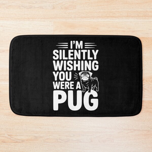 Item preview, I'm Silently Wishing You Were a Pug designed and sold by Frank Ring.
