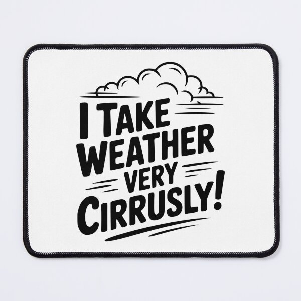Item preview, I Take Weather Very Cirrusly! designed and sold by Frank Ring.