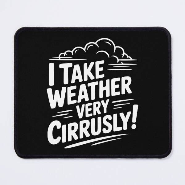 Item preview, I Take Weather Very Cirrusly! designed and sold by Frank Ring.
