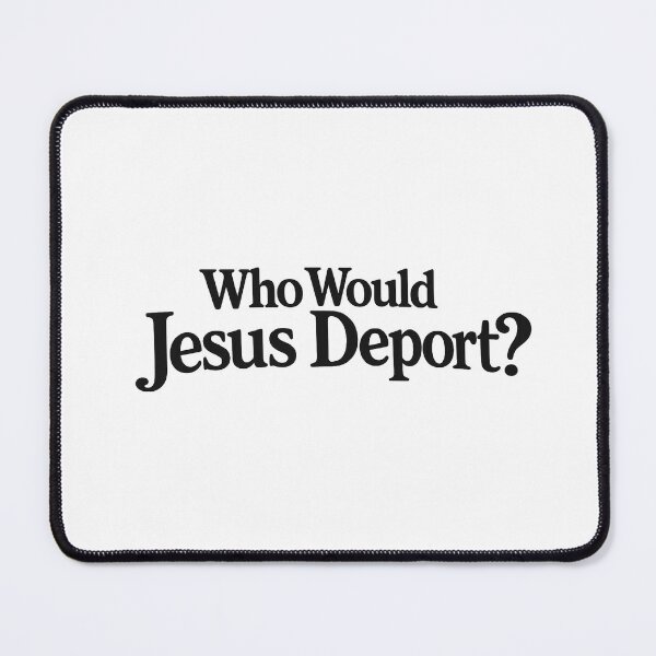 Item preview, Who Would Jesus Deport designed and sold by CloudyPress.