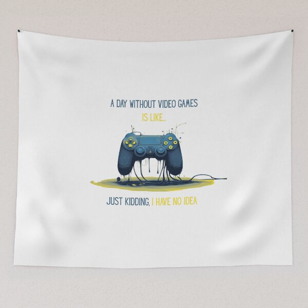 Item preview, A Day Without Video Games Is Like Just Kidding I Have No Idea designed and sold by PeTees shop.