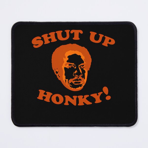 Item preview, Shut Up Honky designed and sold by HelmetDeer.