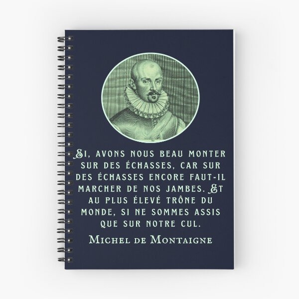 Item preview, Michel de Montaigne quote: Si, avons nous beau monter sur des échasses, car sur des échasses encore faut-il marcher de nos jambes.  designed and sold by artbleed.