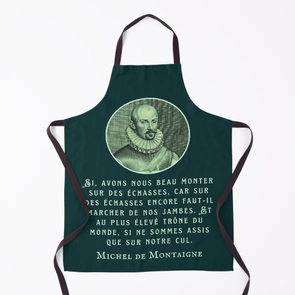 Item preview, Michel de Montaigne quote: Si, avons nous beau monter sur des échasses, car sur des échasses encore faut-il marcher de nos jambes. designed and sold by artbleed.