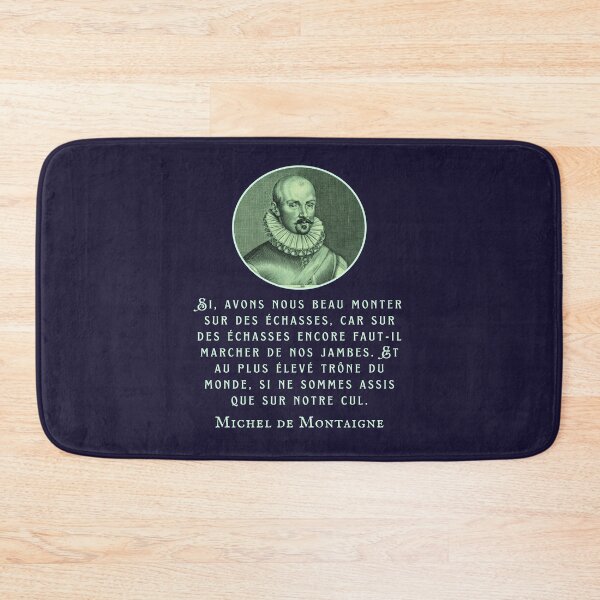 Item preview, Michel de Montaigne quote: Si, avons nous beau monter sur des échasses, car sur des échasses encore faut-il marcher de nos jambes. designed and sold by artbleed.
