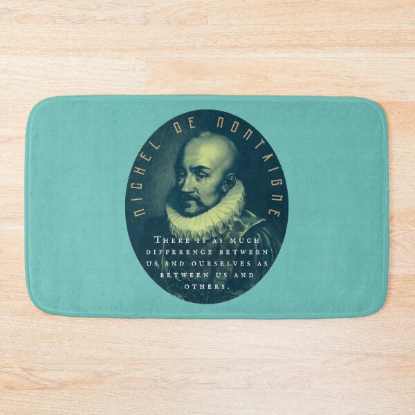 Item preview, Michel de Montaigne quote: There is as much difference between us and ourselves as between us and others. designed and sold by artbleed.