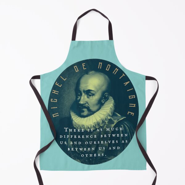 Item preview, Michel de Montaigne quote: There is as much difference between us and ourselves as between us and others. designed and sold by artbleed.
