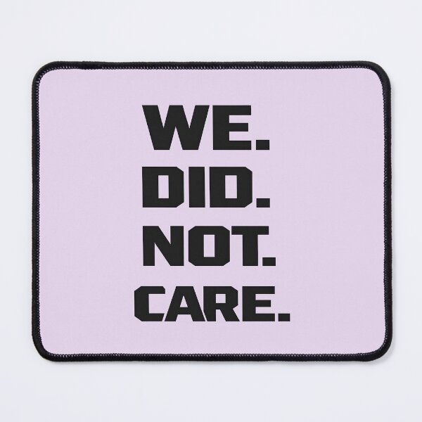 Item preview, We Did Not Care Funny Quote - Sarcastic Attitude designed and sold by Aesthetic-Avenue.