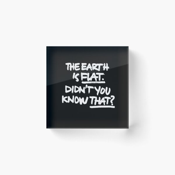 Item preview, the earth is flat. Didn't you know that? designed and sold by AndromedaHS.