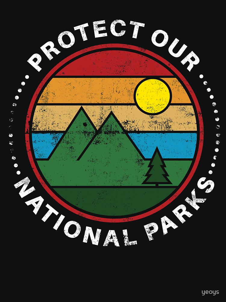 Protect Our National Parks - National Parks Gift by yeoys