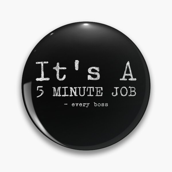 Item preview, 5 minute job funny saying design designed and sold by DesignedByMarty.