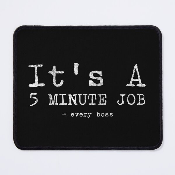 Item preview, 5 minute job funny saying design designed and sold by DesignedByMarty.