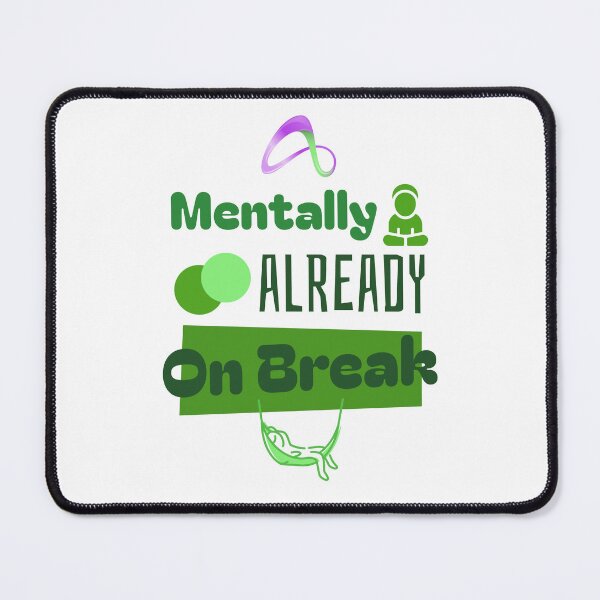 Item preview, Mentally Already On Break designed and sold by Zoaluxe.