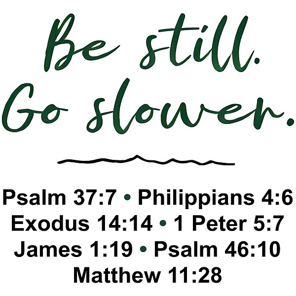 Be Still Go Slower Bible Verse Design