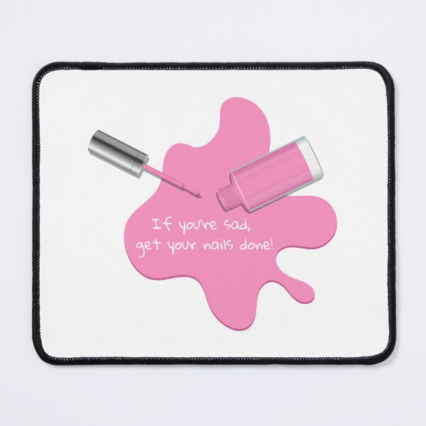 Item preview, If you're sad, get your nails done! designed and sold by BlissThreads.