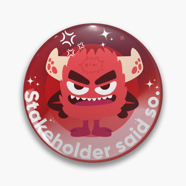 Item preview, Stakeholder said so. UX/UI Designer & Scope Creep Humor. Designer's life.  designed and sold by Artio-ArtShop.