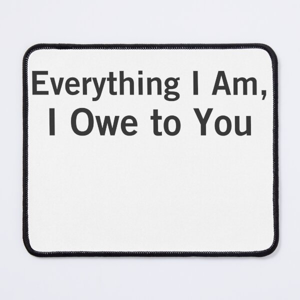 Item preview, Everything I Am, I Owe to You designed and sold by VizoArt-Studio.