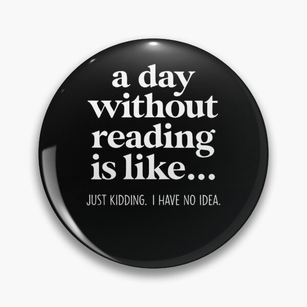 Item preview, A Day Without Reading Is Like Just Kidding I Have No Idea designed and sold by krystalRomanart.