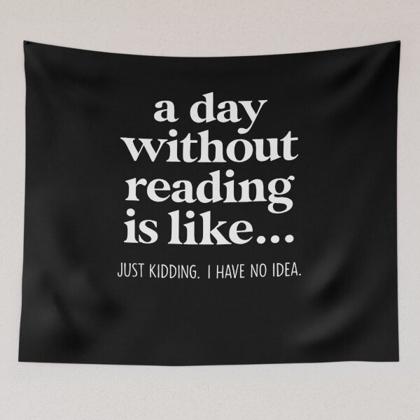Item preview, A Day Without Reading Is Like Just Kidding I Have No Idea designed and sold by krystalRomanart.