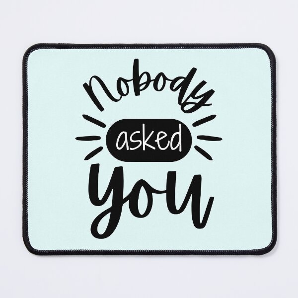 Item preview, Nobody Asked You Sarcastic Quote Black Typography designed and sold by WickedLibrary.