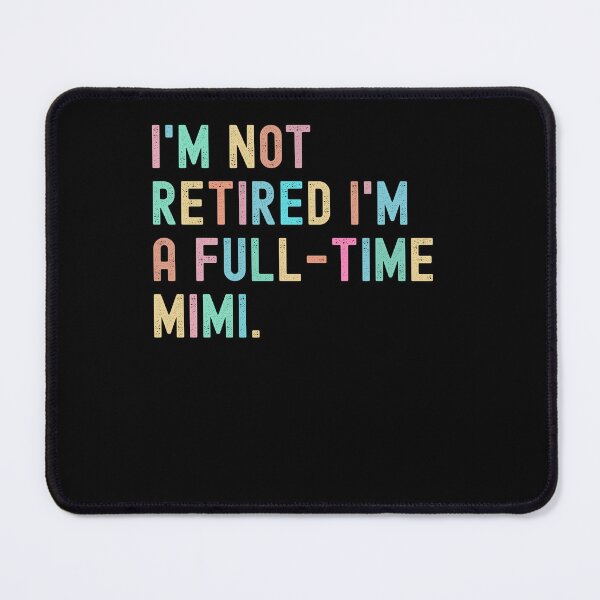 Item preview, I'm Not Retired I'm A Full Time Mimi designed and sold by krystalRomanart.