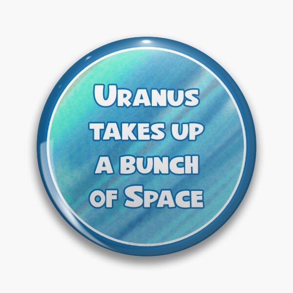 Item preview, Uranus Takes Up a Bunch of Space designed and sold by Normbot2000.