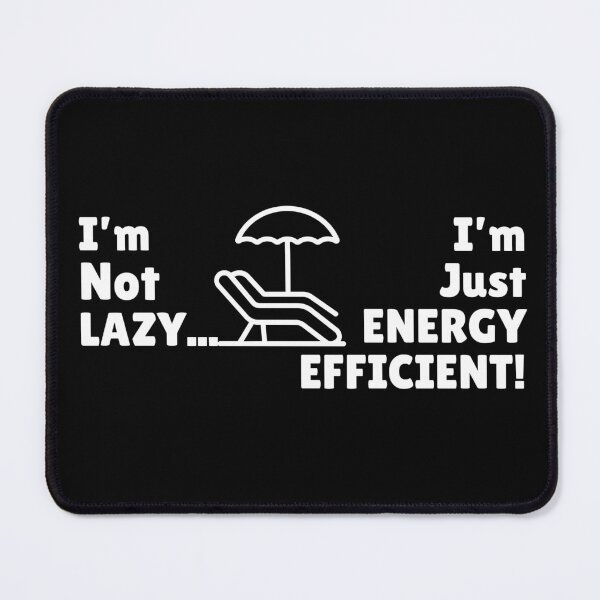 Item preview, I’m Not Lazy - I’m Just Energy Efficient! designed and sold by ActOutTees.