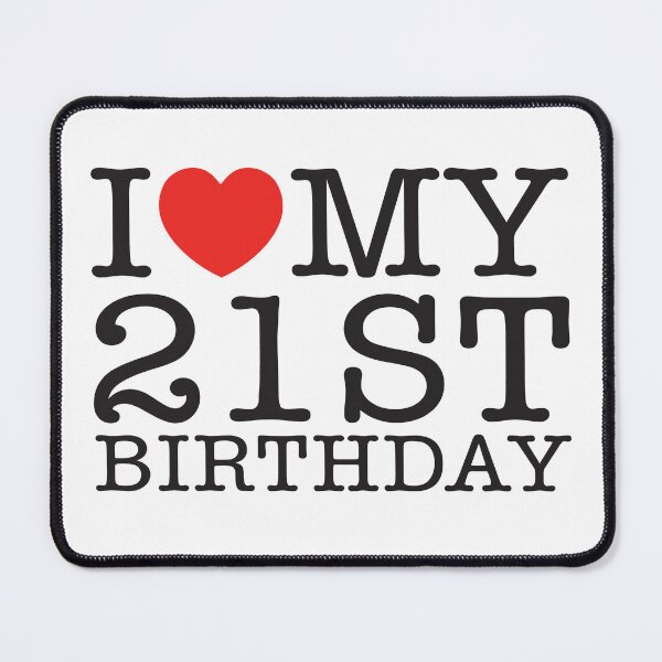 Item preview, I Love My 21st Birthday designed and sold by shitpostee.