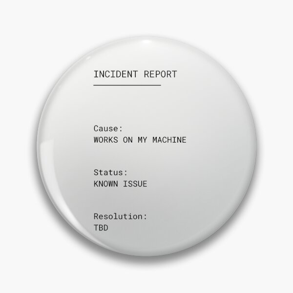 Item preview, Incident Report – Works on My Machine | Developer Humor designed and sold by PXEpic.