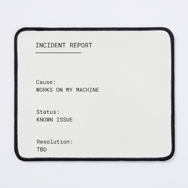 Item preview, Incident Report – Works on My Machine | Developer Humor designed and sold by PXEpic.