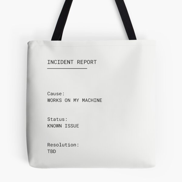 Item preview, Incident Report – Works on My Machine | Developer Humor designed and sold by PXEpic.