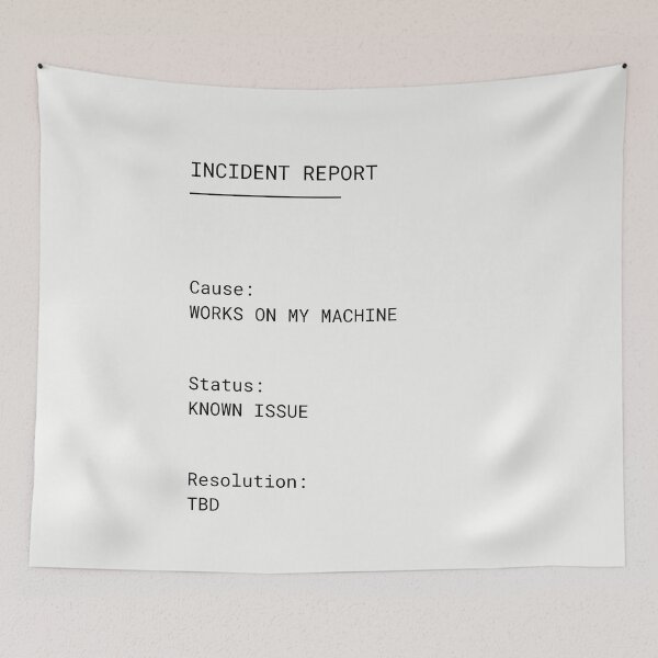 Item preview, Incident Report – Works on My Machine | Developer Humor designed and sold by PXEpic.