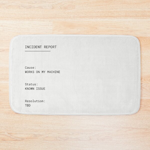 Item preview, Incident Report – Works on My Machine | Developer Humor designed and sold by PXEpic.