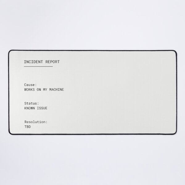 Item preview, Incident Report – Works on My Machine | Developer Humor designed and sold by PXEpic.
