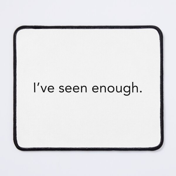 Item preview, I’ve seen enough. designed and sold by Quietly Unimpressed.