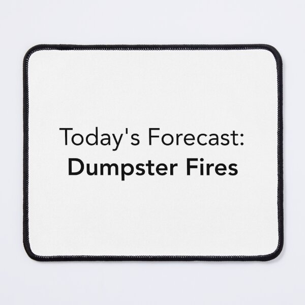 Item preview, Today’s Forecast: Dumpster Fires designed and sold by Quietly Unimpressed.