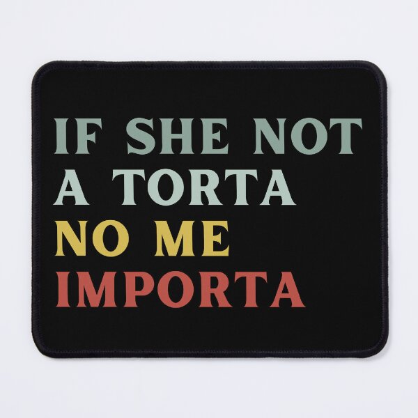 Item preview, If She Not A Torta No Me Importa Funny Torta Lover Humor designed and sold by ZACK ART.