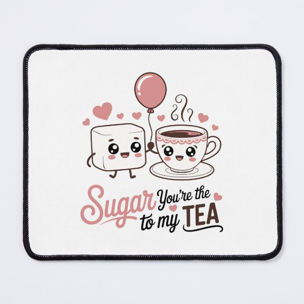 Item preview, Sugar you are the to my tea designed and sold by jkrphoto.