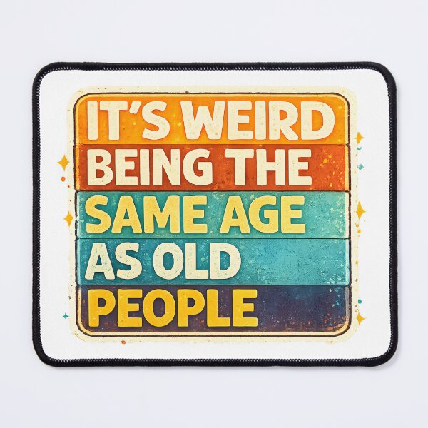Item preview, It's Weird Being The Same Age As Old People designed and sold by Design-Joyz.