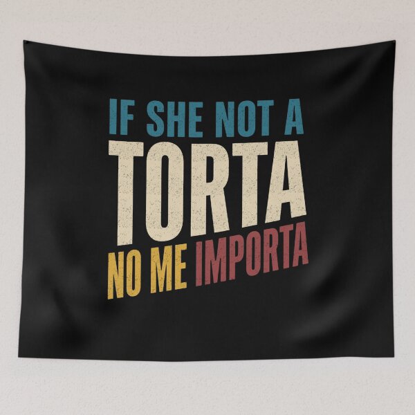 Item preview, If She Not a Torta No Me Importa designed and sold by FreshVibe Prints.